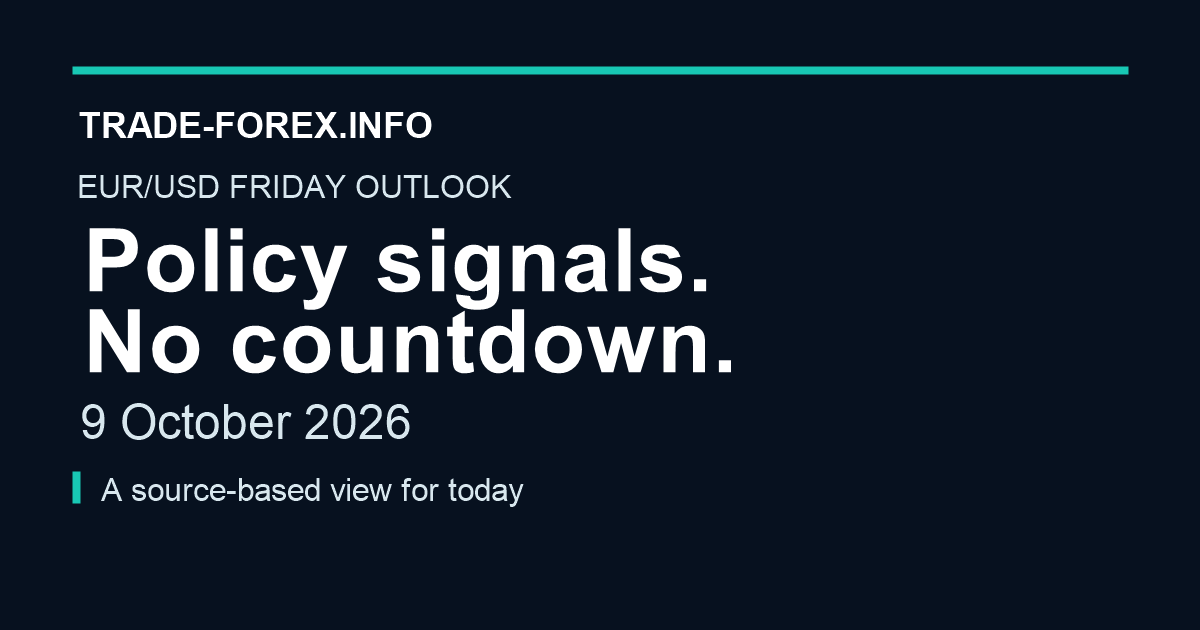Trade-Forex.info EUR/USD Friday outlook, 9 October 2026: Policy signals. No countdown.